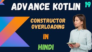 Advance kotlin constructor overloading in hindi - part -19