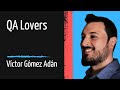 Entrevista a Víctor Gómez Adán - QA Lovers - España