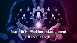 Optimize Workforce Management with Oracle HCM Cloud - Public Sector Insights