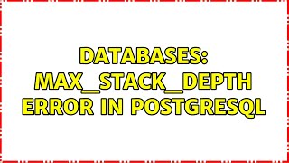 Databases: max_stack_depth error in postgresql
