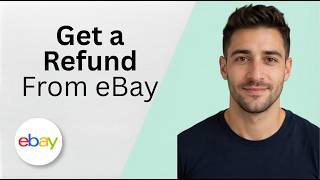 Get a Refund From eBay 2026 Full Guide