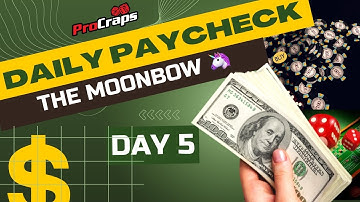 The Moonbow - Day 5 - Craps Daily Paycheck