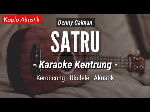 Satru (KARAOKE KENTRUNG) - Denny Caknan \u0026 Happy Asmara (Keroncong Modern | Koplo Akustik)