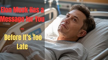 Elon Musk Has a Message for You — Before It’s Too Late