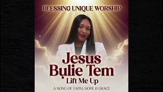 Jesus Bụlie Tem (Lift Me Up) – Blessing Unique Worship 🙏 Official Audio 