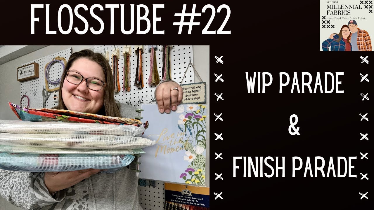 Flosstube #22 FIRST WIP Parade + FINISH Parade! 
