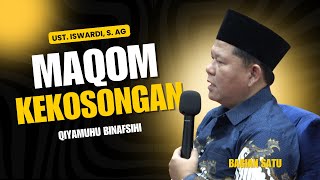 MAQOM KEKOSONGAN - QIYAMUHU BINAFSIHI | UST. ISWARDI, S. AG (BAGIAN 01)