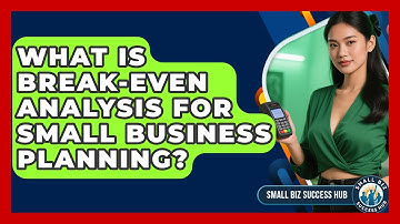 What Is Break-even Analysis For Small Business Planning? - Small Biz Success Hub
