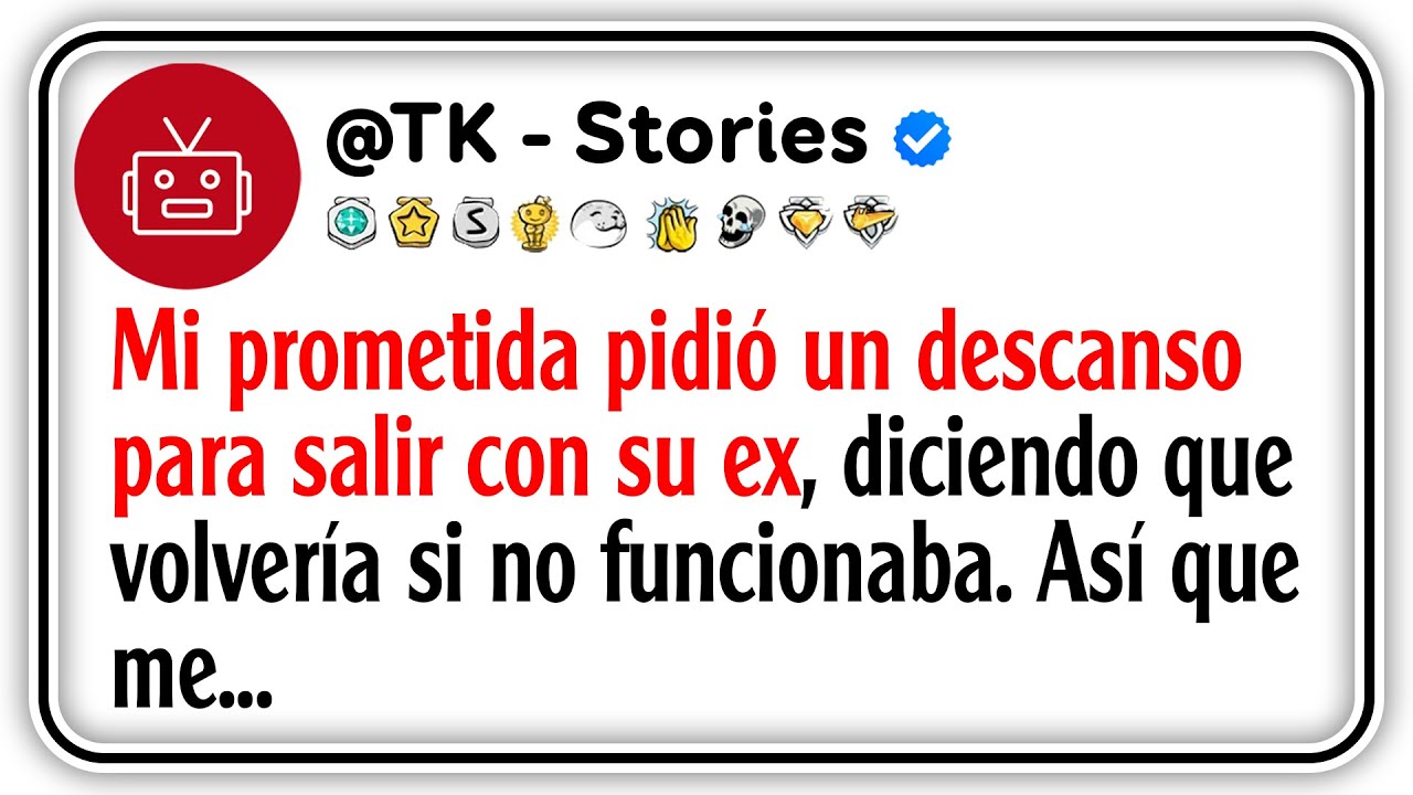 Mi prometida pidió un descanso para salir con su ex, diciendo que volvería si no funcionaba...