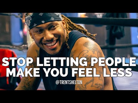 STOP LETTING PEOPLE MAKE YOU FEEL LESS | TRENT SHELTON