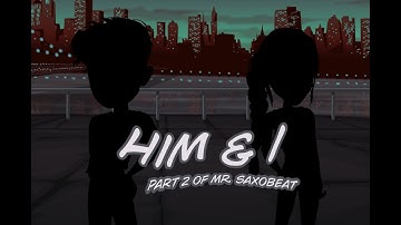 Him & I - MSP version (mr. saxobeat part 2)