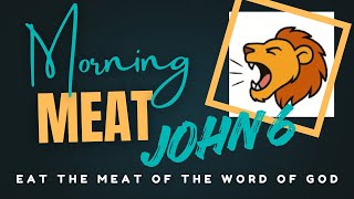 Lion Revival is live! Morning Meat: Eat the Meat of the Word of God! #Bible #morningmeat #john6