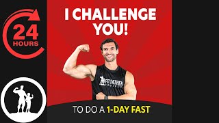 I CHALLENGE You To Do A 24-Hour FAST!