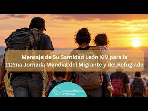 Mensaje de Su Santidad León XIV para la 112 Jornada Mundial del Migrante y del Refugiado