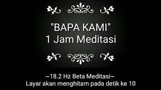 Doa Bapa Kami. 1Jam Meditasi 18.2 Hz