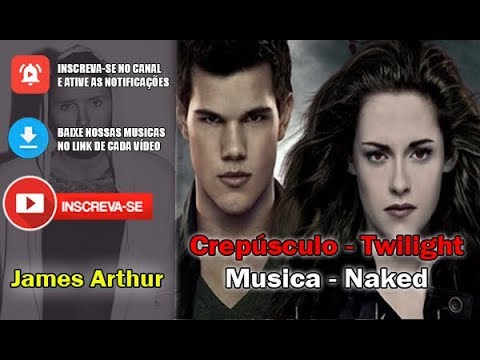 James Arthur Naked Traducao Serie Crepusculo Bella E Jacob Youtube