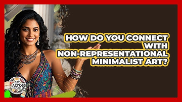 How Do You Connect With Non-representational Minimalist Art? - Art Across Cultures