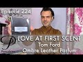 Tom Ford Ombre Leather Parfum perfume review on Persolaise Love At First Scent episode 224