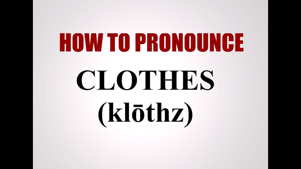 How To Pronounce Clothes YouTube how-to-pronounce-clothes-youtube