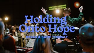 Bryan & Katie Torwalt – Holding Onto Hope (Official Live Video)