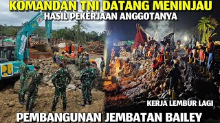 Komandan TNI Datang Meninjau Perkembangan Pekerjaan Anggotanya Di Pembangunan Jembatan Bailey