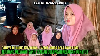 CAHAYA DI UJUNG KESEDIHAN❗SEDIH JANDA DESA ANAK LIMA BERJUANG MELAWAN SAKIT DENGAN DUKUNGAN KEBAIKAN