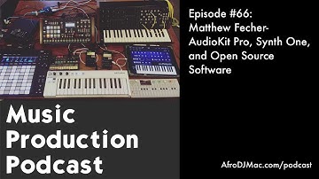 Matthew Fecher - AudioKit Pro, Synth One, and Open Source  Software - Music Production Podcast #66