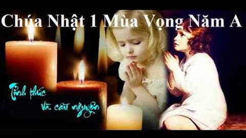 Chúa Nhật 1 Mùa Vọng Năm A - Đức Cha Nguyễn Văn Khảm