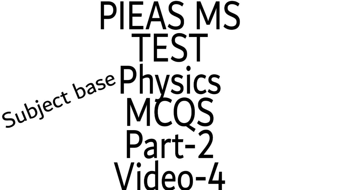 PIEAS MS fellowship test|| VIDEO-4 ||mcq's related to subject base Physics  of last year