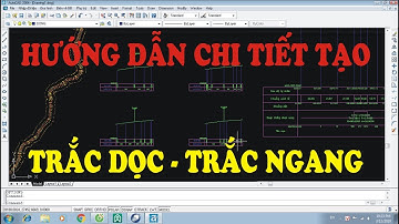 Hướng dẫn chi tiết Vẽ trắc dọc , Trắc ngang