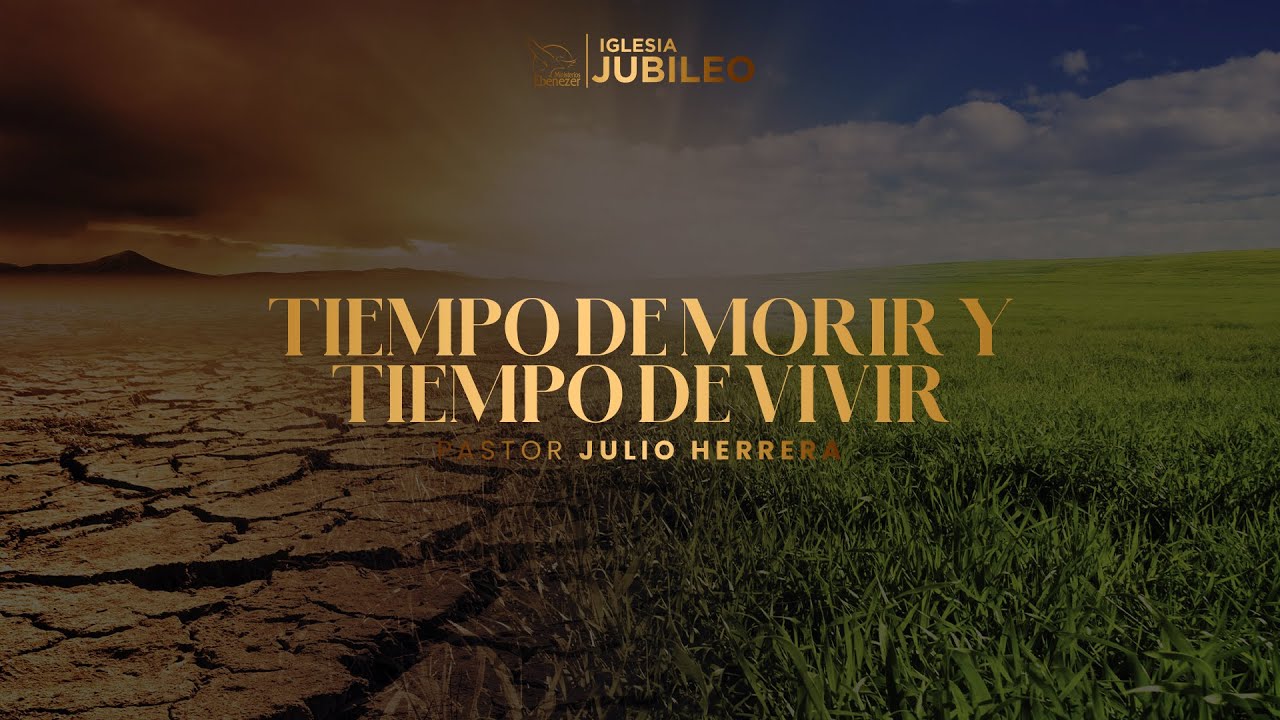 Tiempo de morir y tiempo de vivir II | Pastor Julio Herrera | Domingo 6