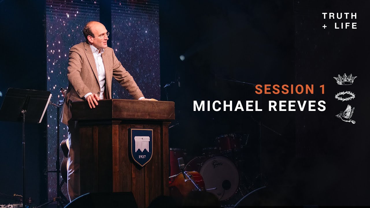 Michael Reeves | Session 1 | Truth & Life - YouTube