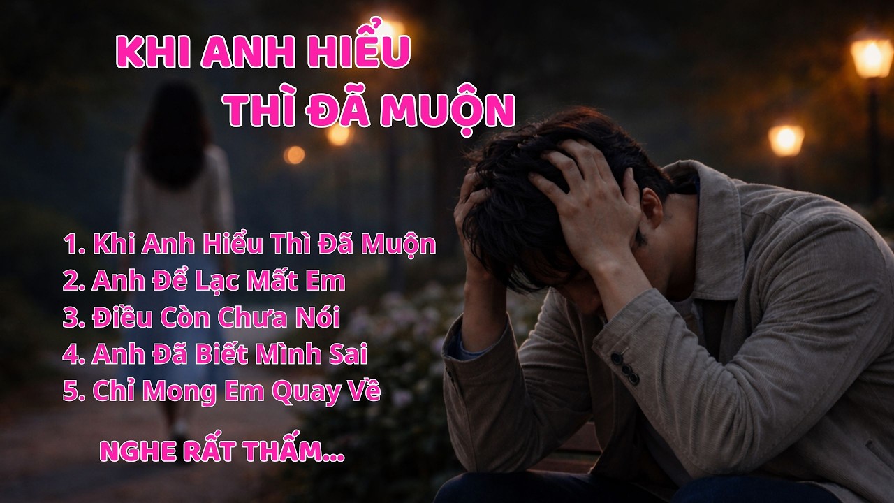 Khi Anh Hiểu Thì Đã Muộn | Album Nhạc Trữ Tình Buồn Nhưng Bình Yên | Trái Tim Âm Nhạc