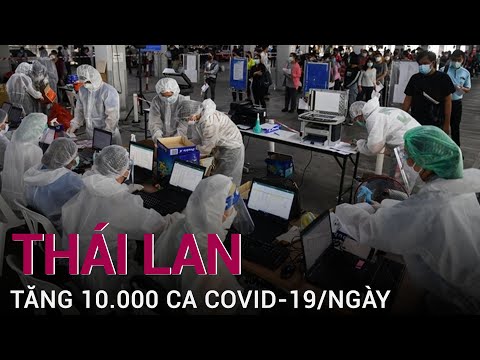 Thái Lan tăng kỷ lục gần 10.000 ca Covid-19 một ngày | VTC Now