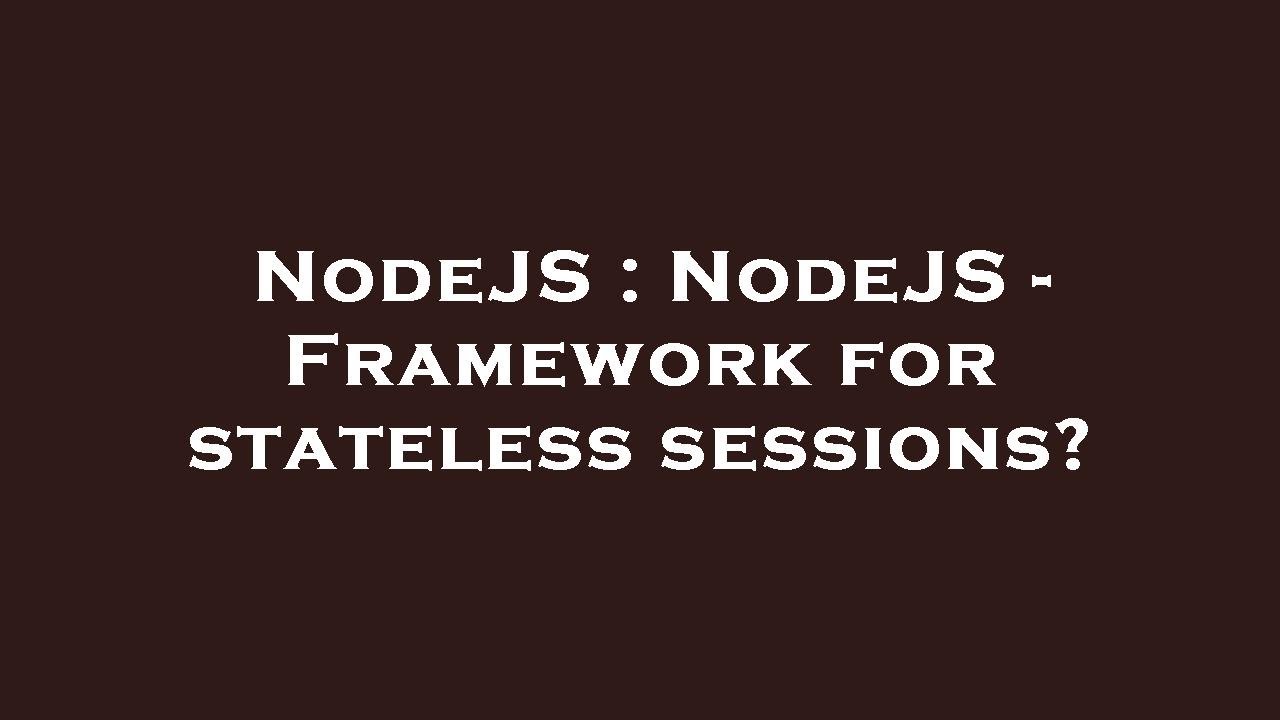 NodeJS : NodeJS - Framework for stateless sessions? - YouTube