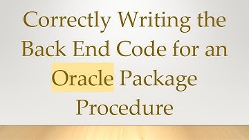 Correctly Writing the Back End Code for an Oracle Package Procedure