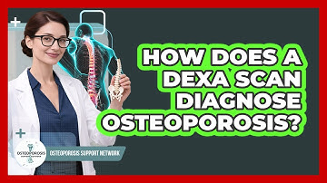 How Does a DEXA Scan Diagnose Osteoporosis?