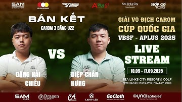 Bán Kết, Diệp Chấn Hưng - Đặng Hải Chiều, Giải Vô Địch Carom 3 Băng U22 Cup Quốc Gia VBSF - APLUS