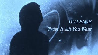 Outpace - Twist It All You Want Official Lyric Video