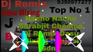 Nacho Nacho Sarabjit Cheema Dj Remix Dasu Mixing Panjabi Song Dj Sonu muanaa