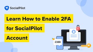 How to Setup Two-Factor Authentication (2FA) on Your SocialPilot Account