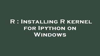 R : Installing R kernel for Ipython on Windows