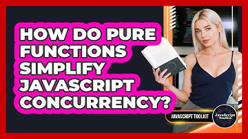 How Do Pure Functions Simplify JavaScript Concurrency? - JavaScript Toolkit