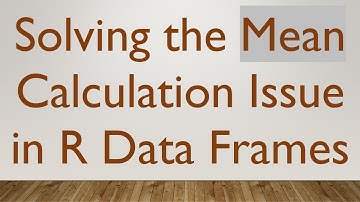 Solving the Mean Calculation Issue in R Data Frames