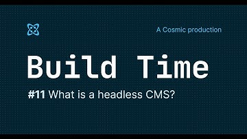 #11 - Build Time - What is a headless CMS?