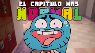 ¿ CUAL ES EL CAPITULO MAS NORMAL DE EL INCREÍBLE MUNDO DE GUMBALL 