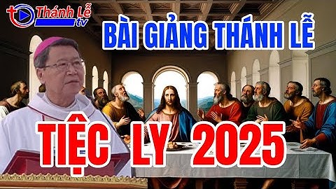 Bài Giảng Thánh Lễ Tiệc Ly 2025 Đức Cha Phêrô Nguyễn Văn Khảm