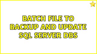 Batch file to backup and update SQL Server DBs (2 Solutions!!)