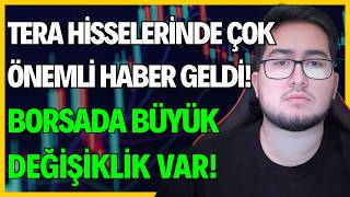 TERA HİSSELERİNDE ÇOK ÖNEMLİ HABER GELDİ! | BORSADA BÜYÜK DEĞİŞİKLİK VAR!