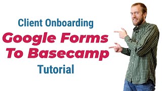 Google Forms to Basecamp Tutorial  | Client Onboarding Process